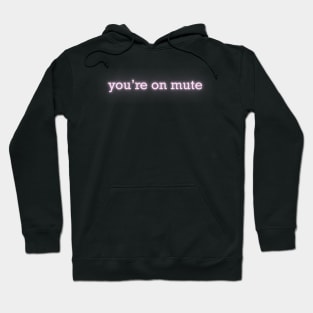 you're on mute neon sign Hoodie